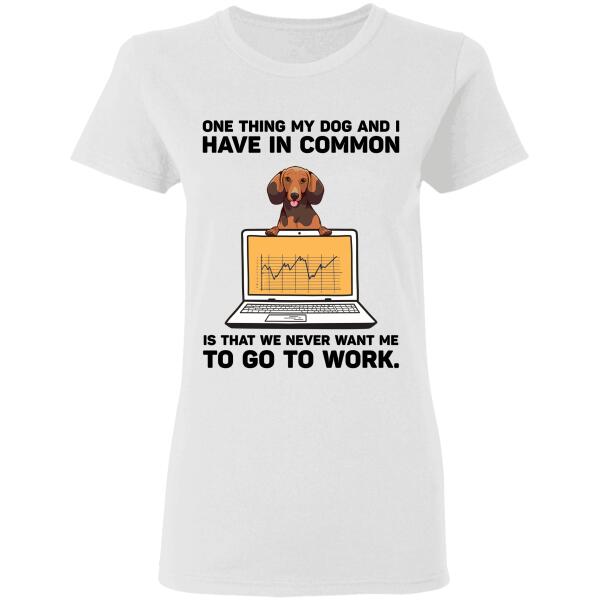 "One thing My Dog And I Have In Common" dog personalized T-Shirt