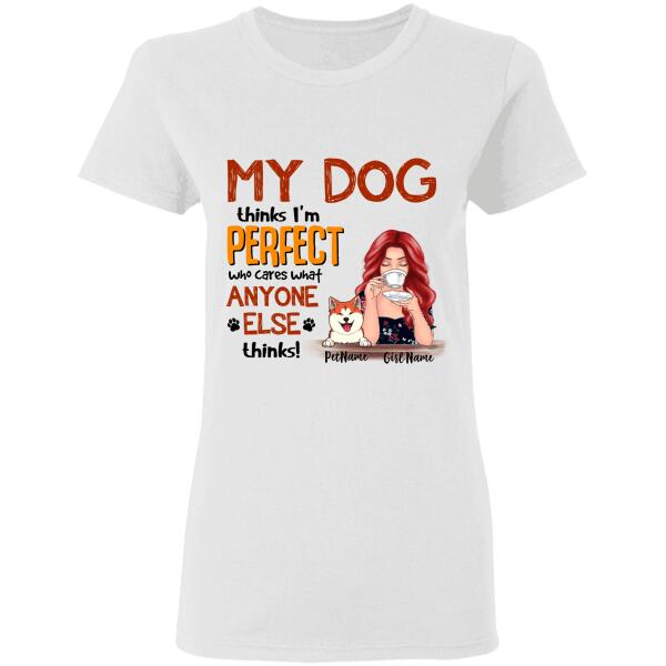 My dogs think I'm perfect - girl and dog, cat personalized T-Shirt TS-TU196
