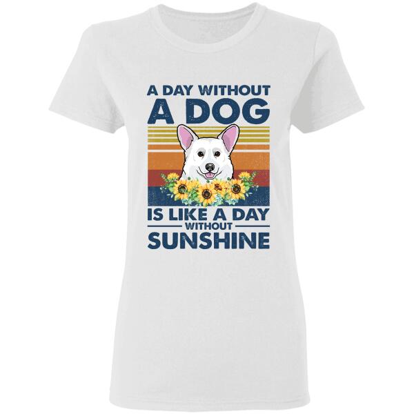 "A day without a dog is like a day without sunshine" personalized T-Shirt