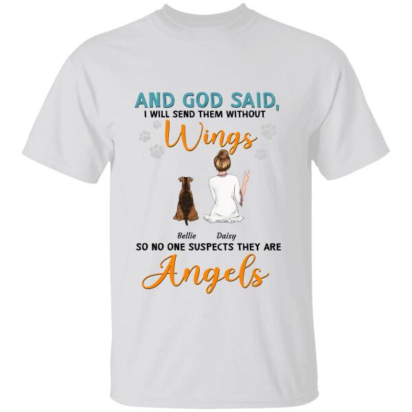 " And God Said, I Will Send Them Without Wings, So No one Suspects They Are Angels" girl, dog & cat personalized white T-shirt TS-TU116