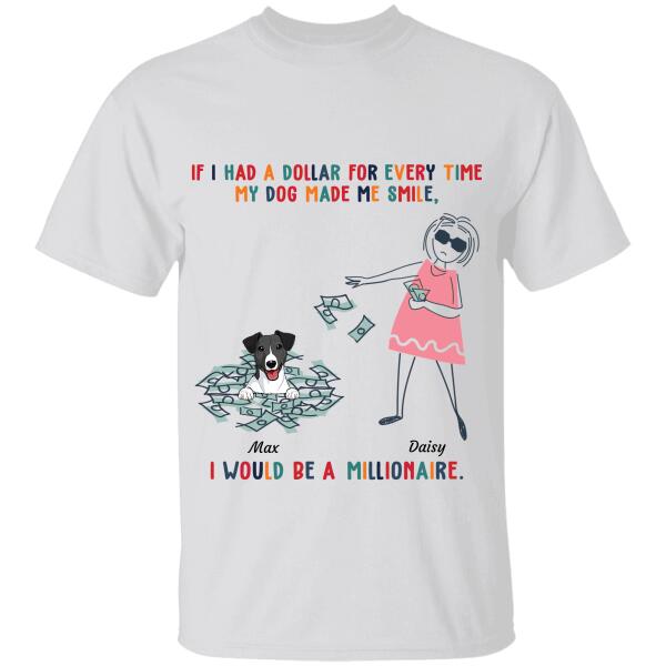 "If I Have A Dollar Every Time My Dog Made Me Smile" dog personalized T-Shirt