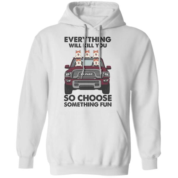 "Everything will kill you so choose something fun" dog personalized T-Shirt