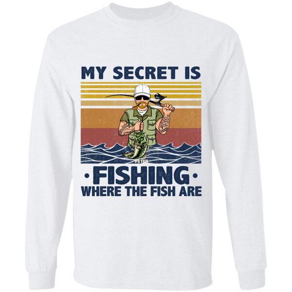 My Secret Is Fishing Where The Fish Are man personalized T-Shirt TS-HR83