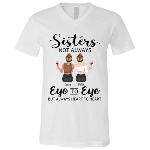 Sisters Not Always Eye To Eye But Always Heart To Heart - Friends personalized T-Shirt TS-GH114