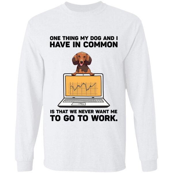 "One thing My Dog And I Have In Common" dog personalized T-Shirt