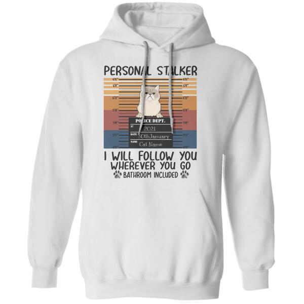 Personal Stalker, I will follow you wherever you go personalized cat T-Shirt