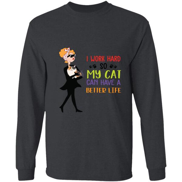 I work hard so my cats can have a better life personalized cat T-Shirt