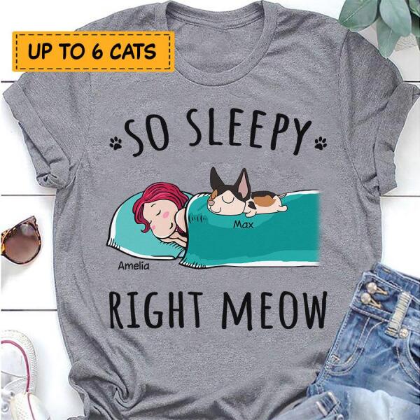 So sleepy right meow personalized Cat T-Shirt TS-GH177