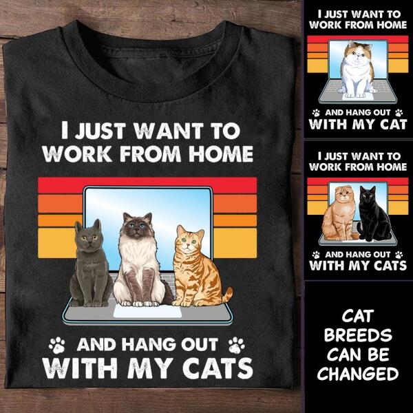 I just want to work from home and hang out with my cats personalized cat T-shirt
