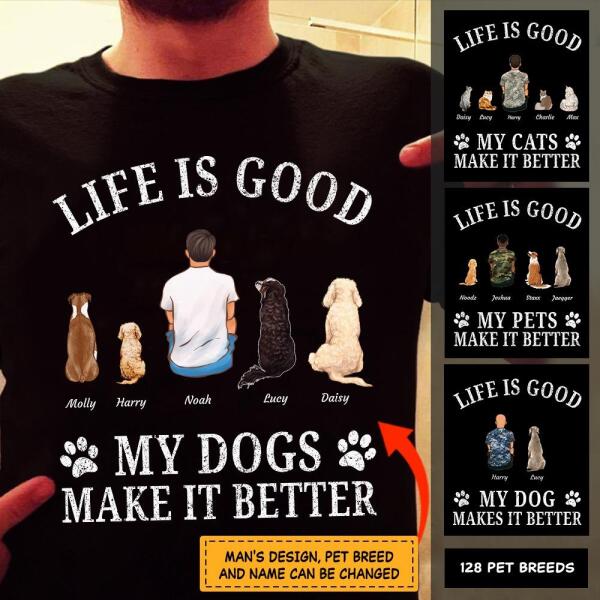 "Life is good, My Dogs/Cats/Pets make it better" man, dog & cat personalized T-Shirt TS-TU124