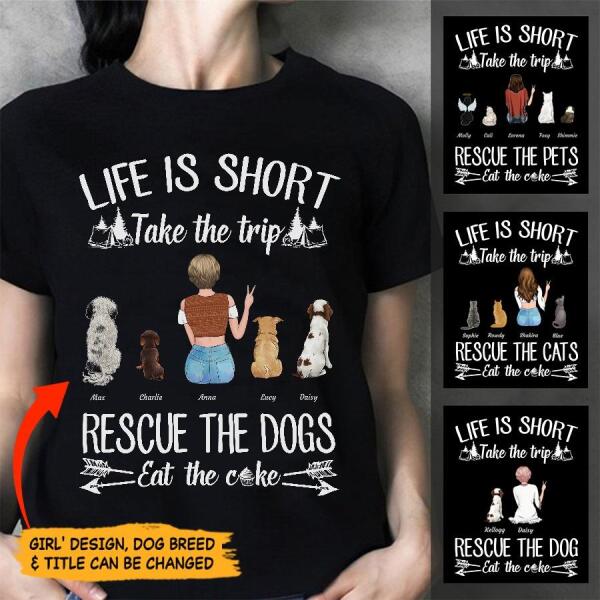 Life Is Short Take The Trip Rescue The Dogs Eat The Cake Girl Dog Cat personalized-t-shirt tstu119