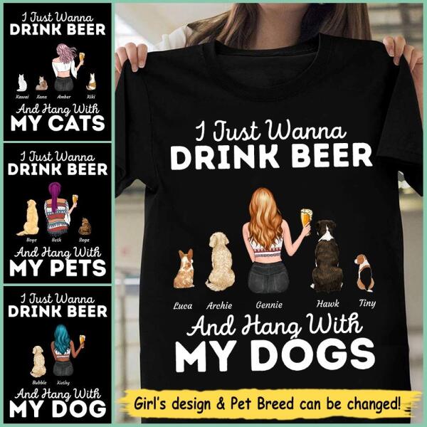 "I Just Wanna Drink Beer And Hang With My Dogs" girl and dog, cat personalized T-shirt