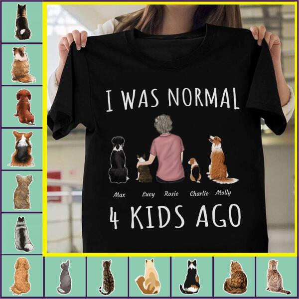 "I Was Normal 4 Kids Ago" mom and dog, cat personalized T-shirt
