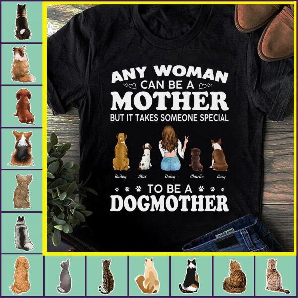 "Any Woman Can Be A Mother But It Takes Someone Special To Be A Dogmother/Catmother" girl and dog, cat personalized T-shirt