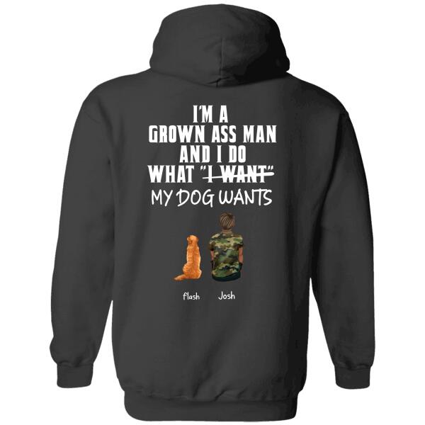 I'm a grown-ass man and i do what my dog wants personalized Dog Back T-Shirt TS-TU212