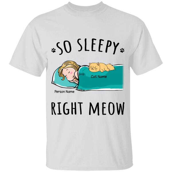 So sleepy right meow personalized Cat T-Shirt TS-GH177