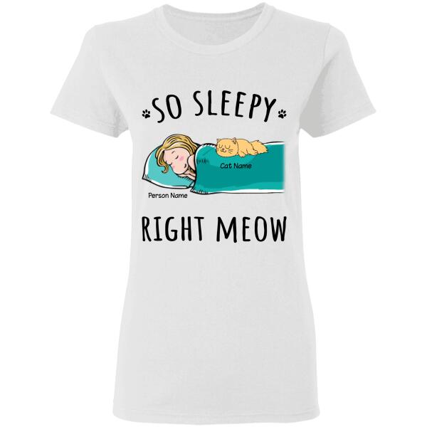 So sleepy right meow personalized Cat T-Shirt TS-GH177