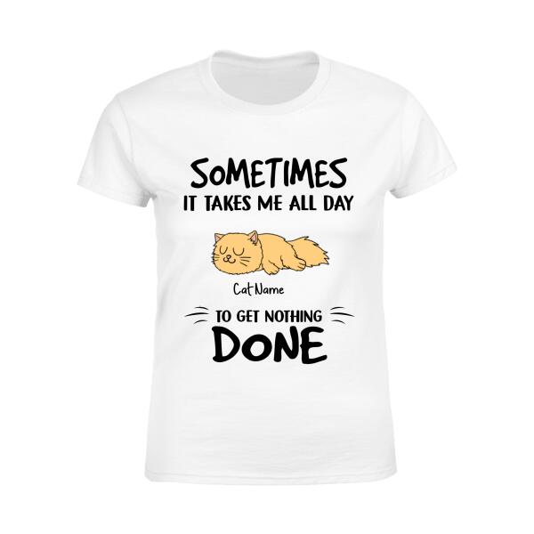 Sometimes It takes me all day Personalized Cat T-Shirt TS-GH191