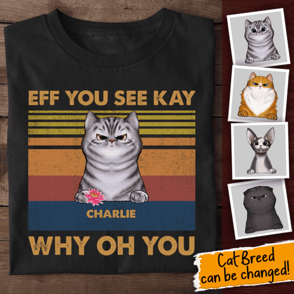 EFF YOU SEE KAY WHY OH YOU
 Personalized Cat T-Shirt TS-TU231