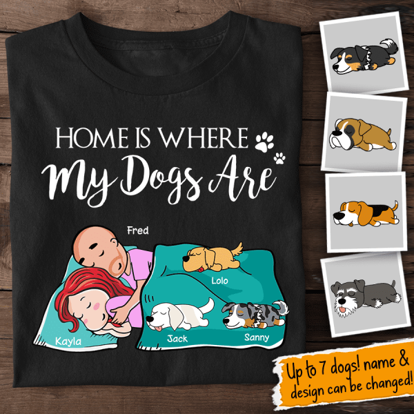Home Is Where My Dogs Are Personalized T-Shirt TS-GH204