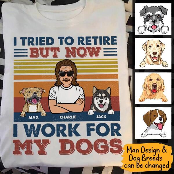 I Tried To Retired But Now I Work For My Dog Personalized T-shirt TS-NB219