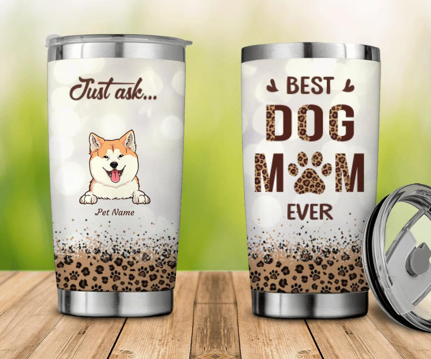 Best Dog Mom Ever Just Ask Personalized Tumbler T-NN1467