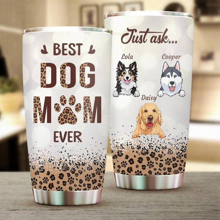 Best Dog Mom Ever Just Ask Personalized Tumbler T-NN1467