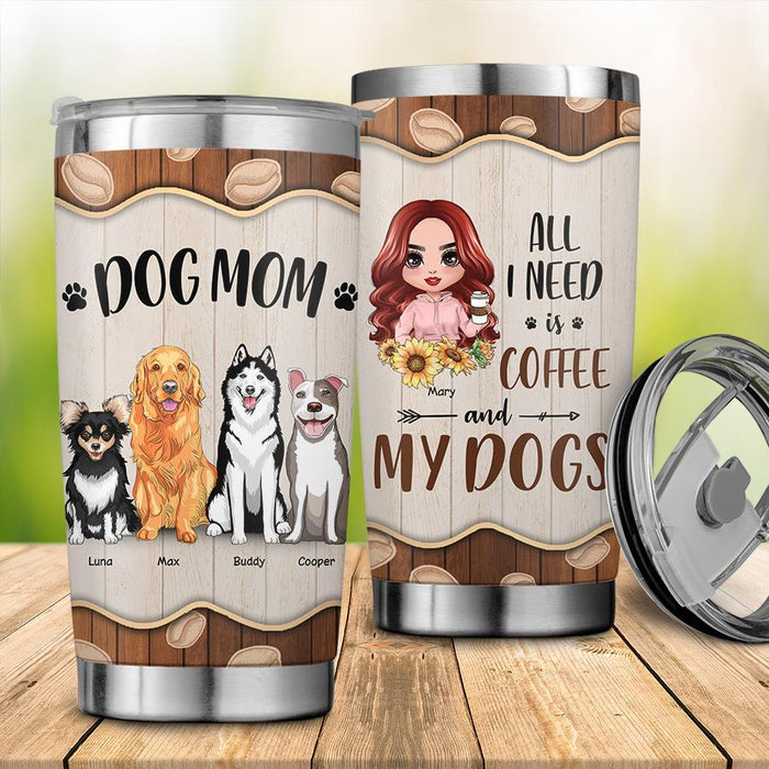 Dog Mom All I Need Is Coffee And My Dogs Personalized Tumbler T-NN1444