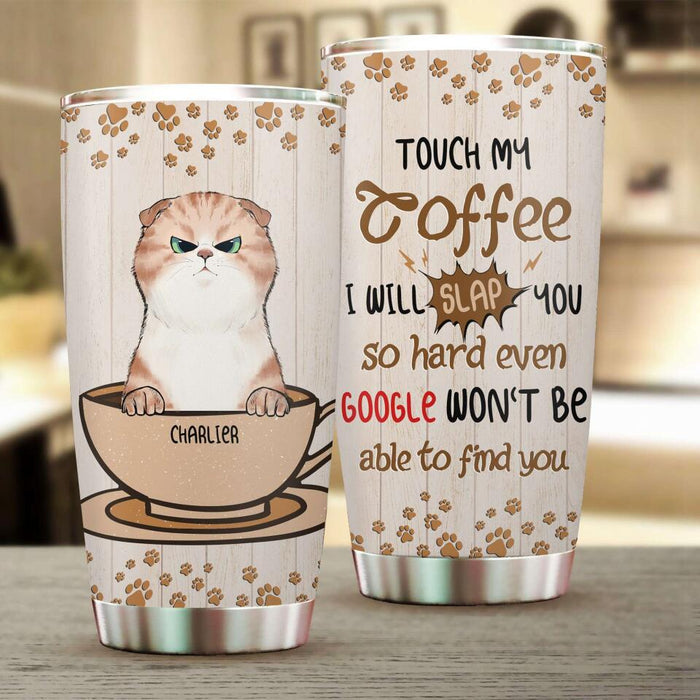 Touch My Coffee I Will Slap You So Hard Personalized Tumbler T-NN1458