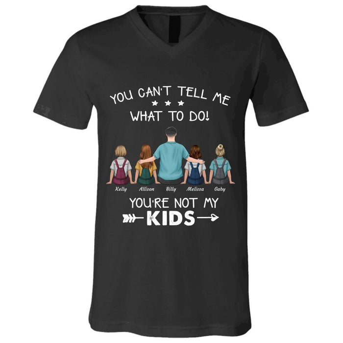 "You Can't Tell Me What To Do! You're Not My Sons/Daughters/Kids" man and girl, boy personalized T-shirt