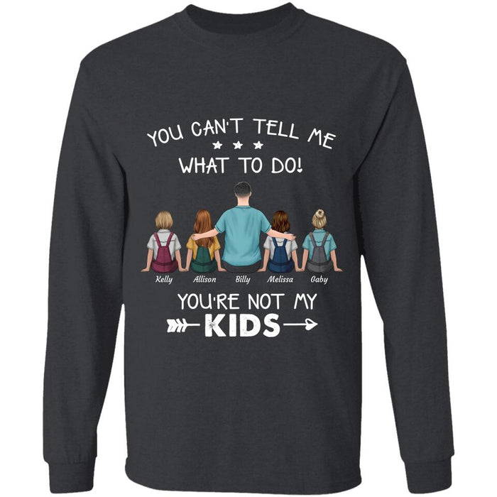 "You Can't Tell Me What To Do! You're Not My Sons/Daughters/Kids" man and girl, boy personalized T-shirt