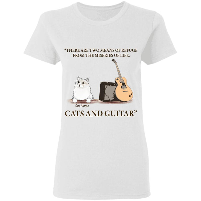 There are two means of refuge from the miseries of life cat personalized Cat T-Shirt TS-TU170
