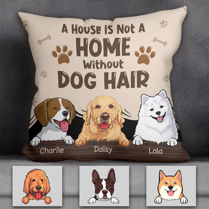 A House Is Not A Home Without Dog Hair Personalized Pillow P-NB1717