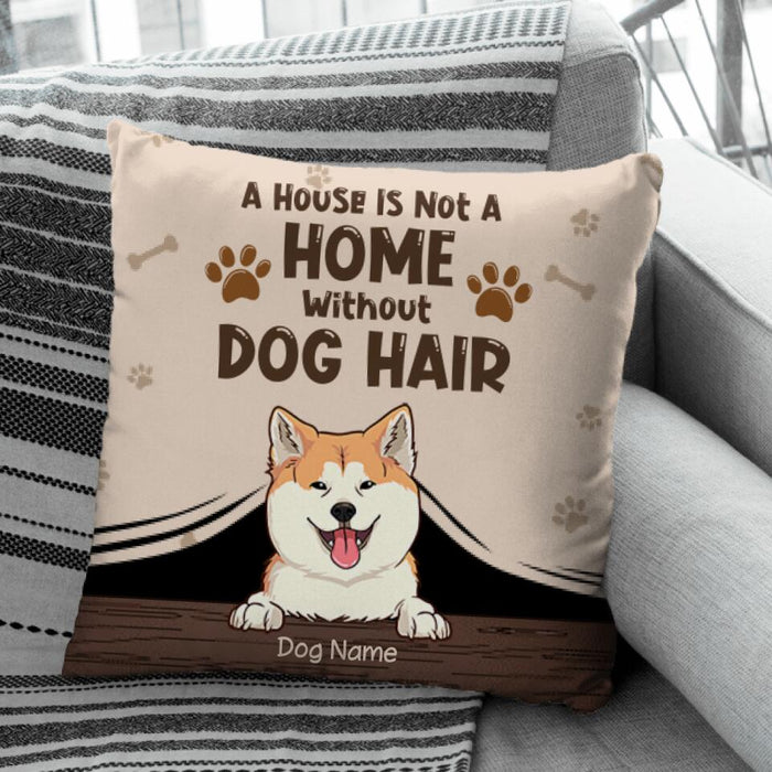 A House Is Not A Home Without Dog Hair Personalized Pillow P-NB1717