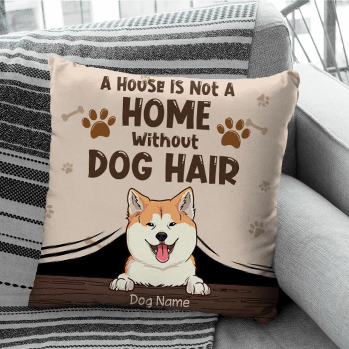 A House Is Not A Home Without Dog Hair Personalized Pillow P-NB1717