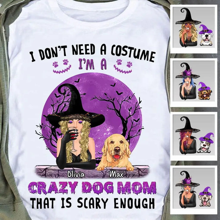 I'm Dont Need A Costume I'm A Crazy Dog Mom Personalized T-shirt TS-NB1812