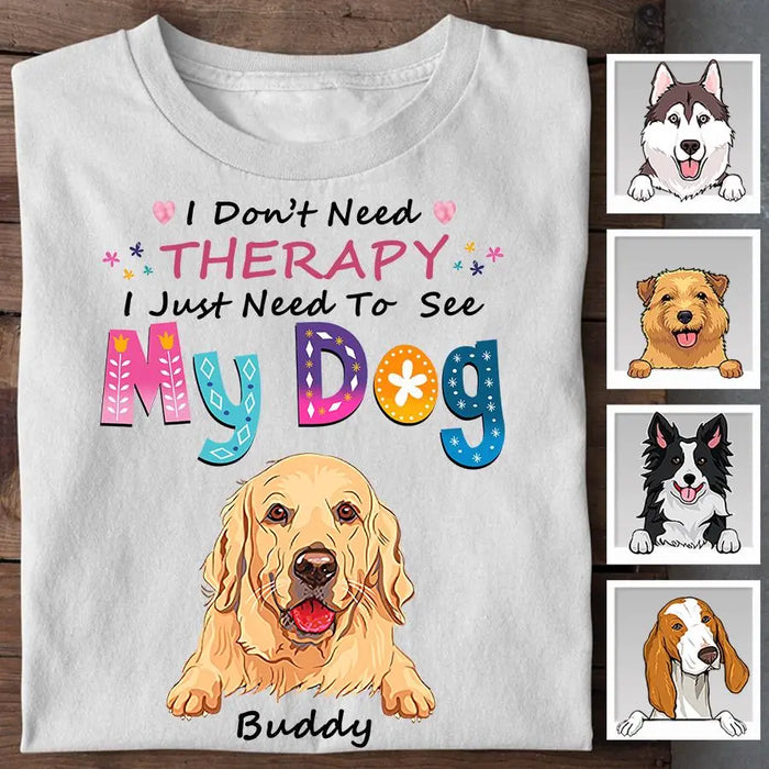 I Don't Need Therapy I Just Need To See My Dogs Personalized T-shirt TS-NB1857