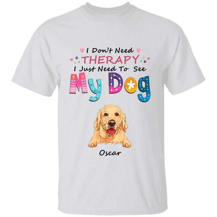 I Don't Need Therapy I Just Need To See My Dogs Personalized T-shirt TS-NB1857