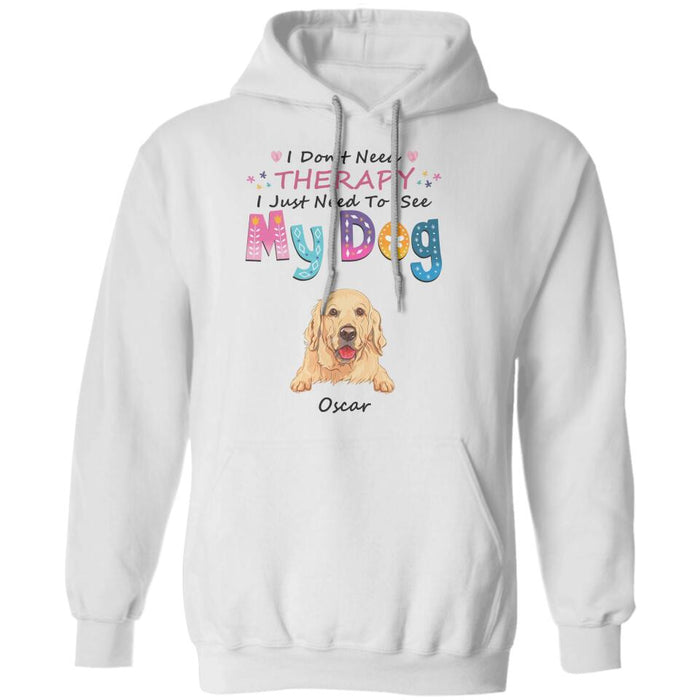 I Don't Need Therapy I Just Need To See My Dogs Personalized T-shirt TS-NB1857