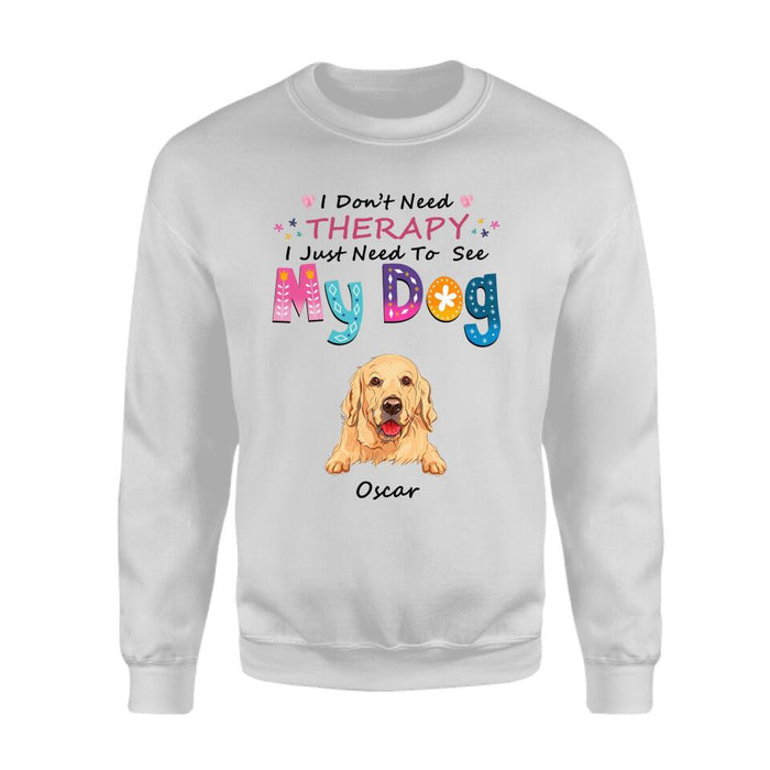 I Don't Need Therapy I Just Need To See My Dogs Personalized T-shirt TS-NB1857