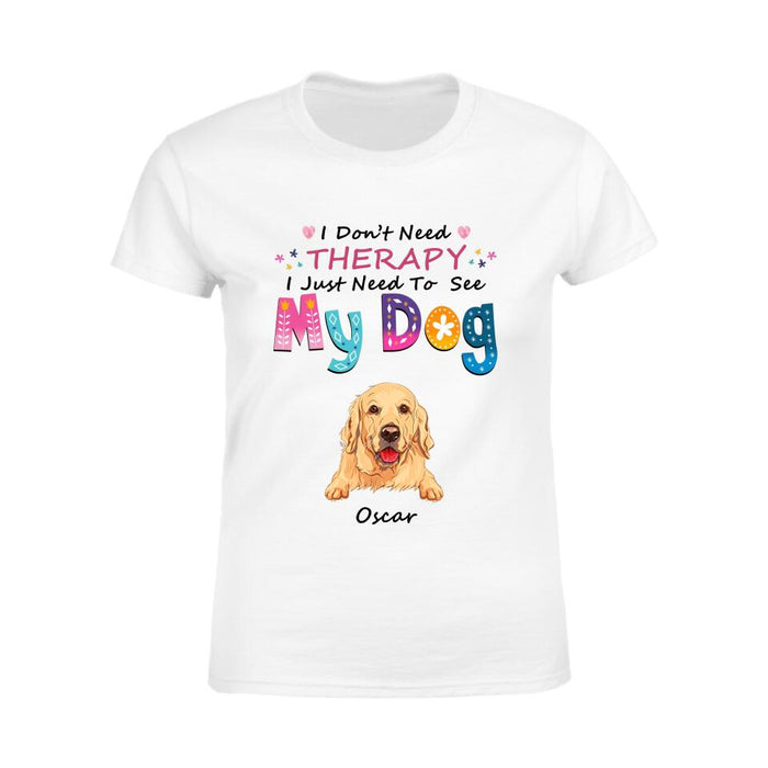 I Don't Need Therapy I Just Need To See My Dogs Personalized T-shirt TS-NB1857