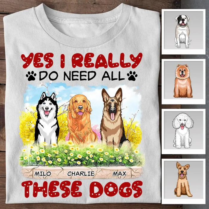 Yes I Realy Do Need All These Dogs Personalized T-shirt TS-NB1977