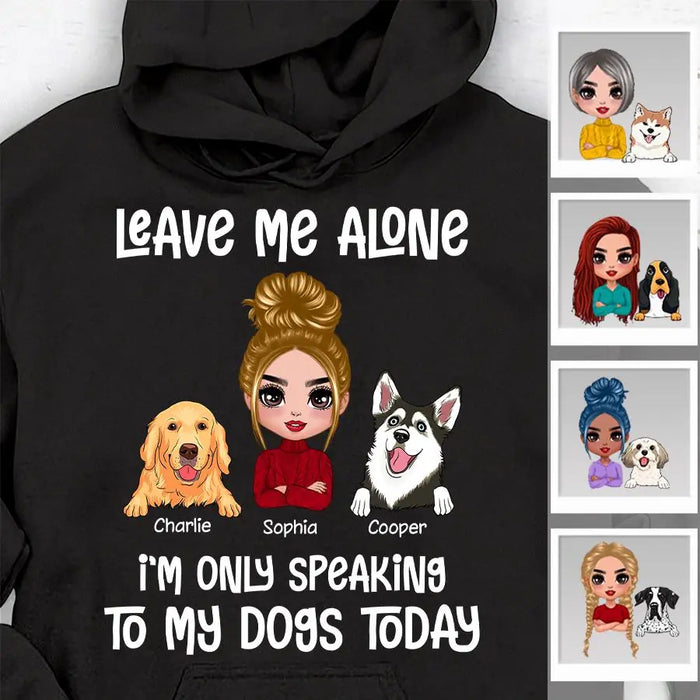 Leave Me Alone, I’m Only Speaking To My Dog Today Personalized T-shirt TS-PT2060