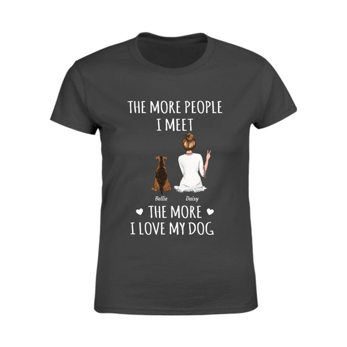 The More People I Meet The More I Love My Dog Personalized T-Shirt TS-PT2046