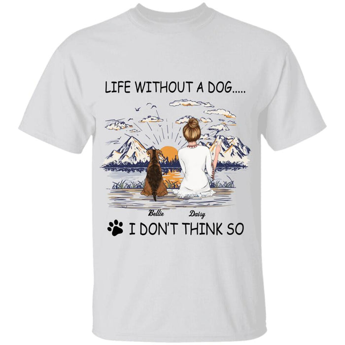 Life Without Dogs I Don't Think So  Personalized T-shirt TS-NB2085