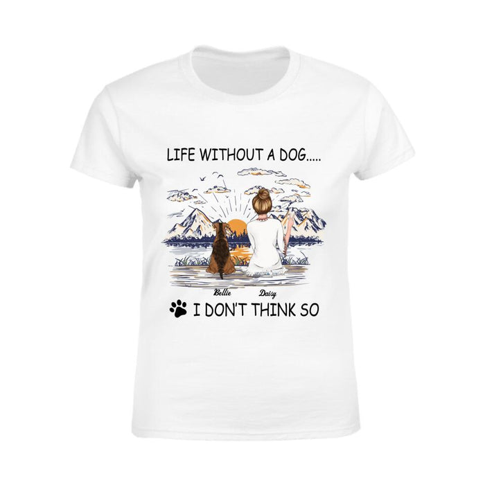 Life Without Dogs I Don't Think So  Personalized T-shirt TS-NB2085