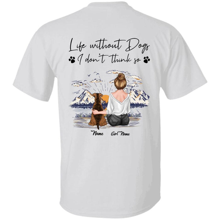 Life Without Dogs, I Don’t Think So Personalized Back T-shirt TS-PT2093