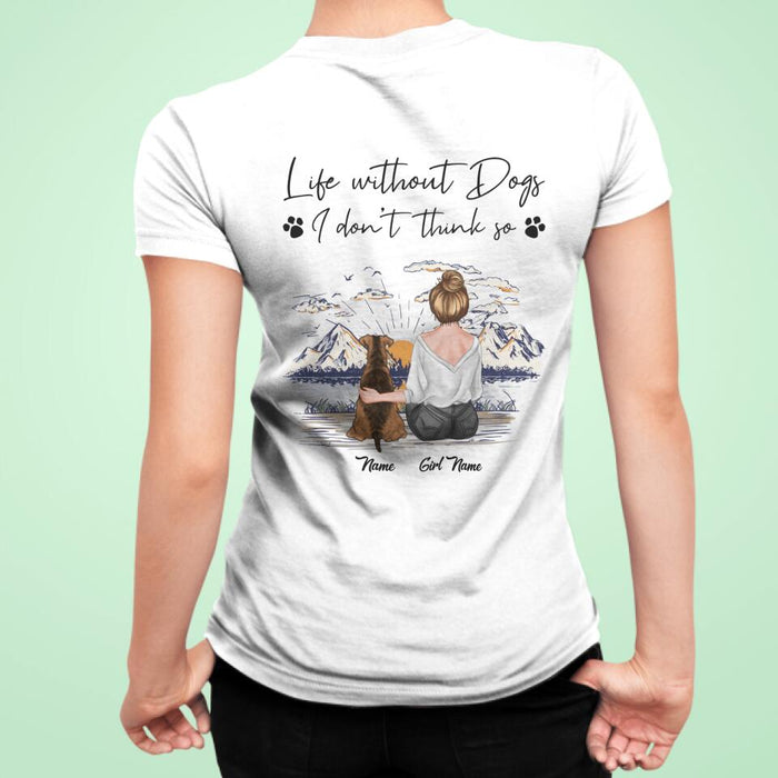 Life Without Dogs, I Don’t Think So Personalized Back T-shirt TS-PT2093