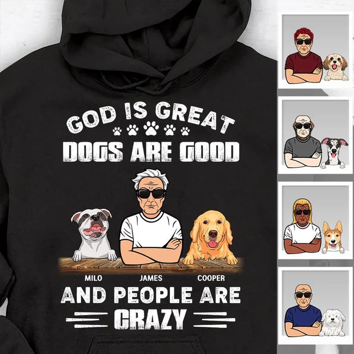 God Is Great, Dogs Are Good And People Are Crazy Personalized T-Shirt TS-PT2094