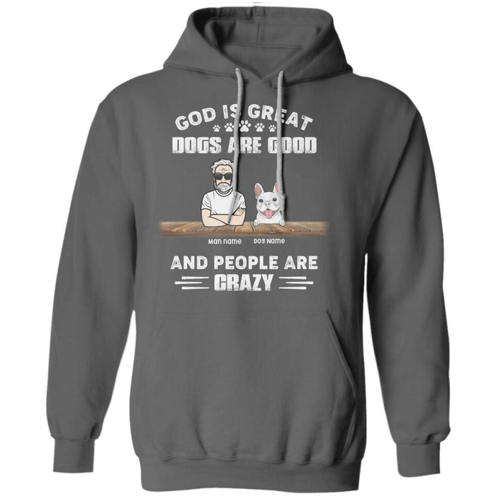 God Is Great, Dogs Are Good And People Are Crazy Personalized T-Shirt TS-PT2094